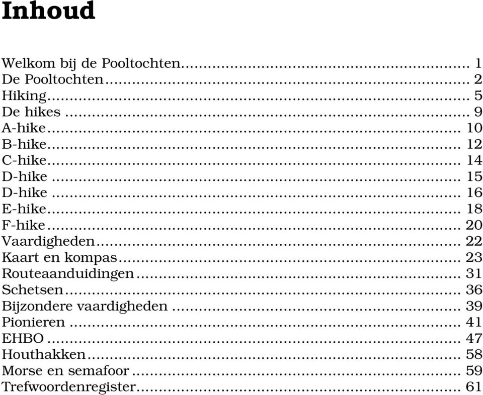 .. 22 Kaart en kompas... 23 Routeaanduidingen... 31 Schetsen... 36 Bijzondere vaardigheden.