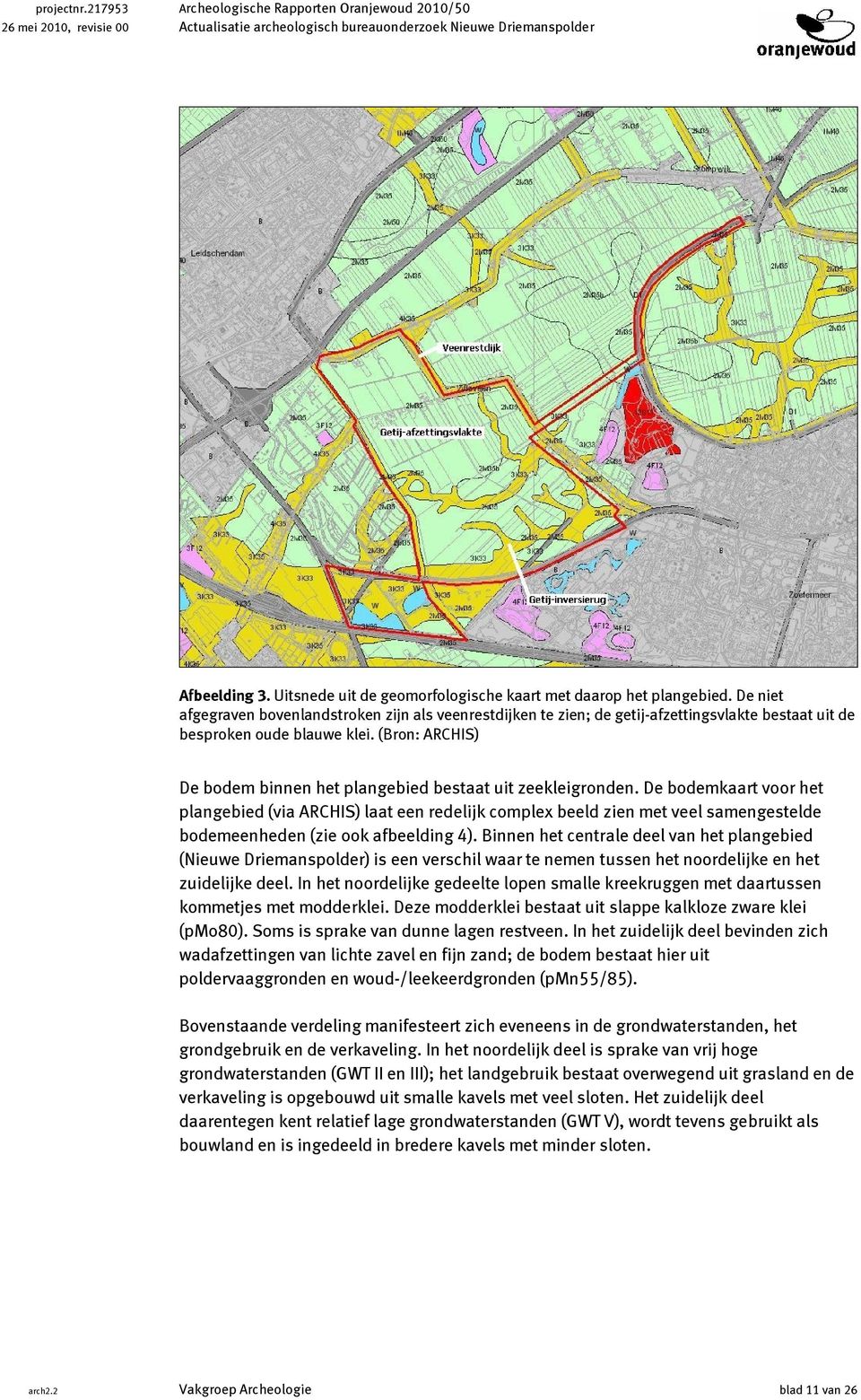 De niet afgegraven bovenlandstroken zijn als veenrestdijken te zien; de getij-afzettingsvlakte bestaat uit de besproken oude blauwe klei.