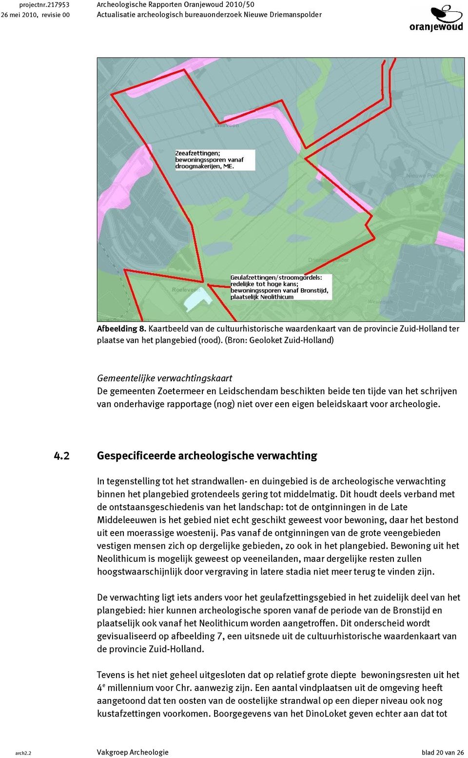 (Bron: Geoloket Zuid-Holland) Gemeentelijke verwachtingskaart De gemeenten Zoetermeer en Leidschendam beschikten beide ten tijde van het schrijven van onderhavige rapportage (nog) niet over een eigen