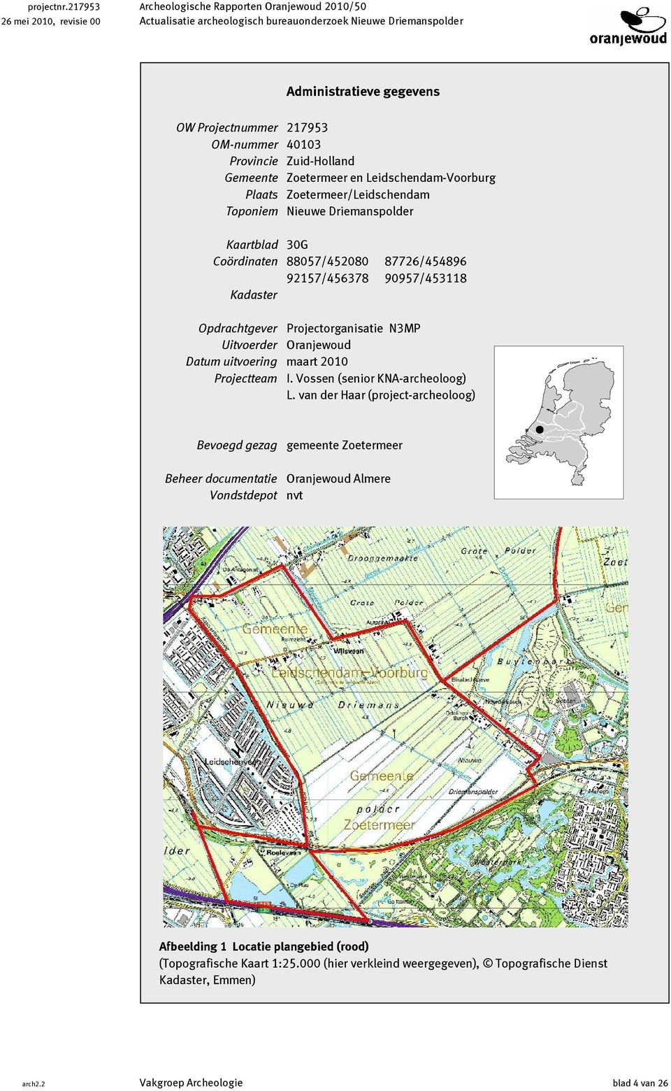 40103 Provincie Zuid-Holland Gemeente Zoetermeer en Leidschendam-Voorburg Plaats Zoetermeer/Leidschendam Toponiem Nieuwe Driemanspolder Kaartblad 30G Coördinaten 88057/452080 87726/454896