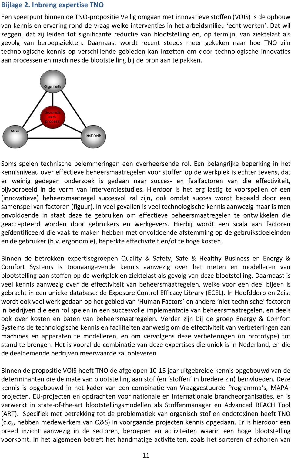 echt werken. Dat wil zeggen, dat zij leiden tot significante reductie van blootstelling en, op termijn, van ziektelast als gevolg van beroepsziekten.