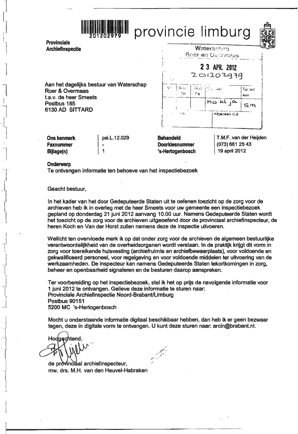 van der Heijden (73) 681 25 43 19 april 212 nderwerp Te ontvangen informatie ten behoeve van het inspetiebezoek Geaht bestuur, In het kader van het door Gedeputeerde Staten uit te oefenen toeziht op