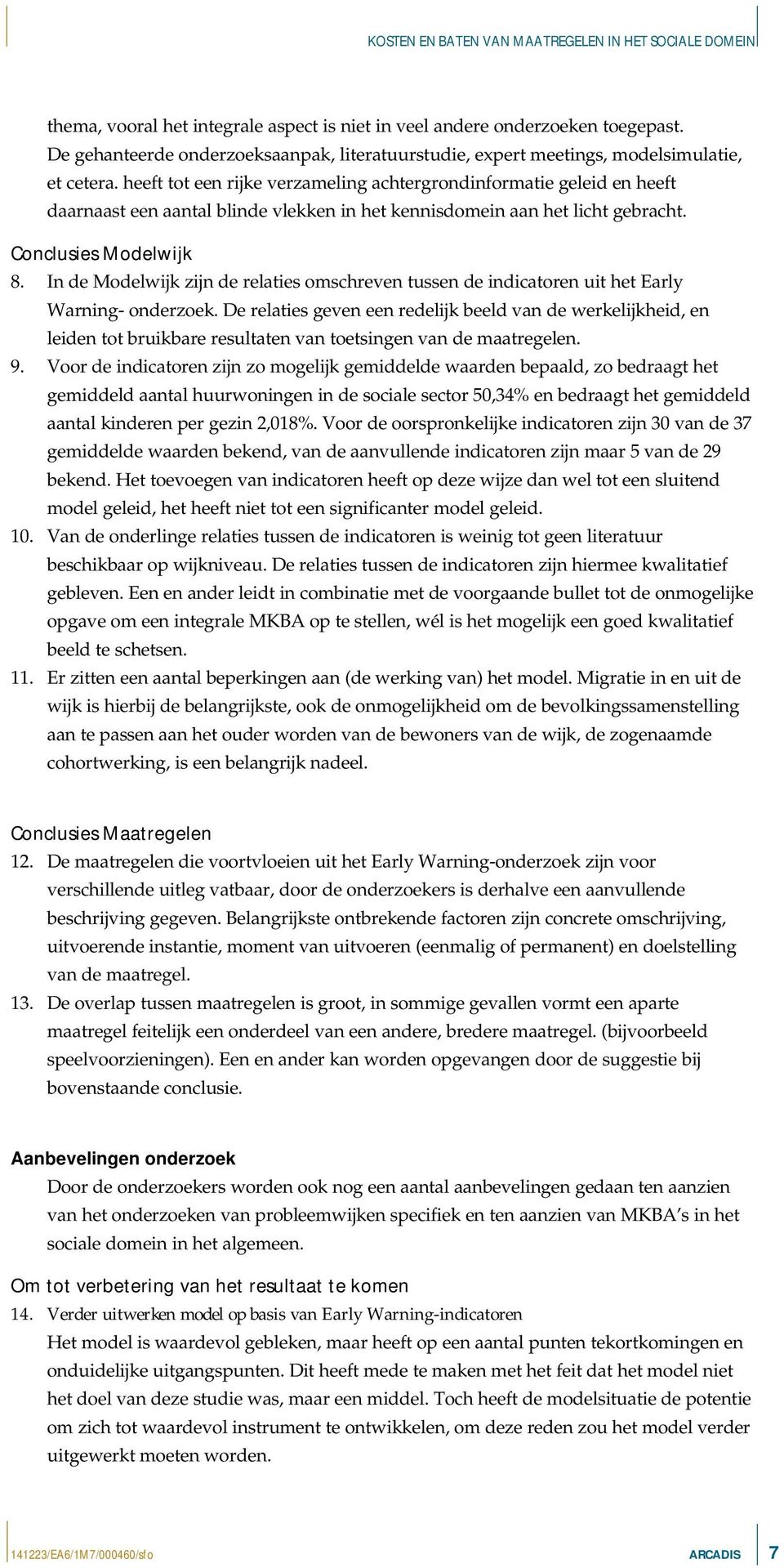 In de Modelwijk zijn de relaties omschreven tussen de indicatoren uit het Early Warning- onderzoek.