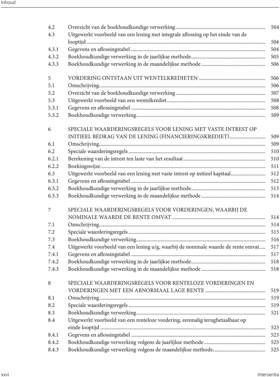 .. 507 5.3 Uitgewerkt voorbeeld van een wentelkrediet... 508 5.3.1 Gegevens en aflossingstabel... 508 5.3.2 Boekhoudkundige verwerking.