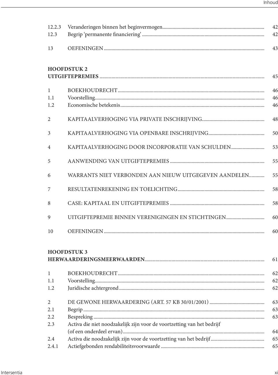 .. 55 6 WARRANTS NIET VERBONDEN AAN NIEUW UITGEGEVEN AANDELEN... 55 7 RESULTATENREKENING EN TOELICHTING... 58 8 CASE: KAPITAAL EN UITGIFTEPREMIES.