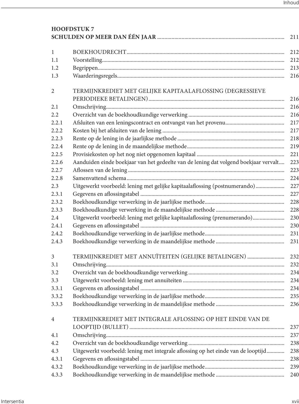 .. 217 2.2.2 Kosten bij het afsluiten van de lening... 217 2.2.3 Rente op de lening in de jaarlijkse methode... 218 2.2.4 Rente op de lening in de maandelijkse methode... 219 2.2.5 Provisiekosten op het nog niet opgenomen kapitaal.