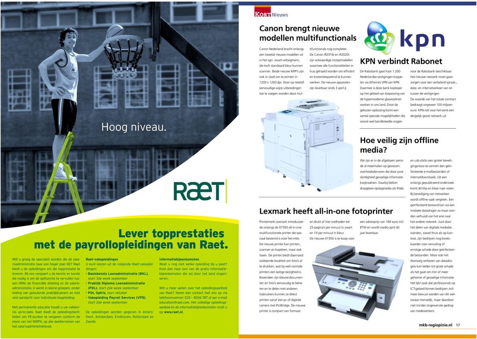 De Canon ir2016i en ir2020i zijn volwaardige instapmodellen waarmee alle functionaliteiten in huis gehaald worden om efficiënt en kostenbesparend te kunnen werken.