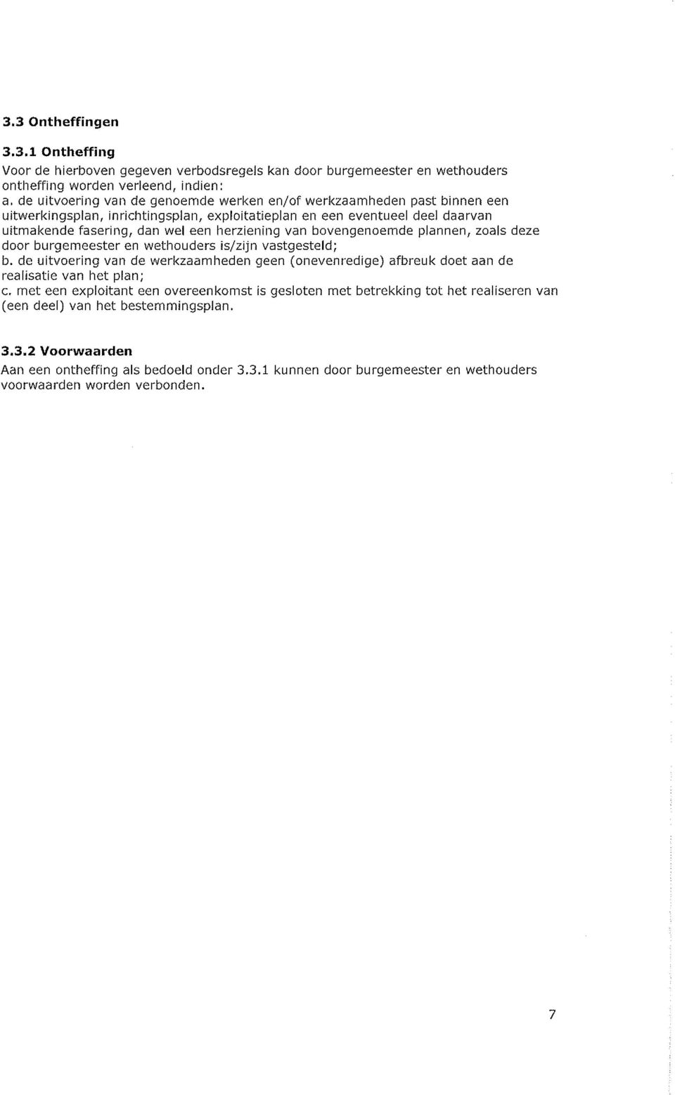 van bovengenoemde plannen, zoals deze door burgemeester en wethouders is/zijn vastgesteld; b. de uitvoering van de werkzaamheden geen (onevenredige) afbreuk doet aan de realisatie van het plan; c.