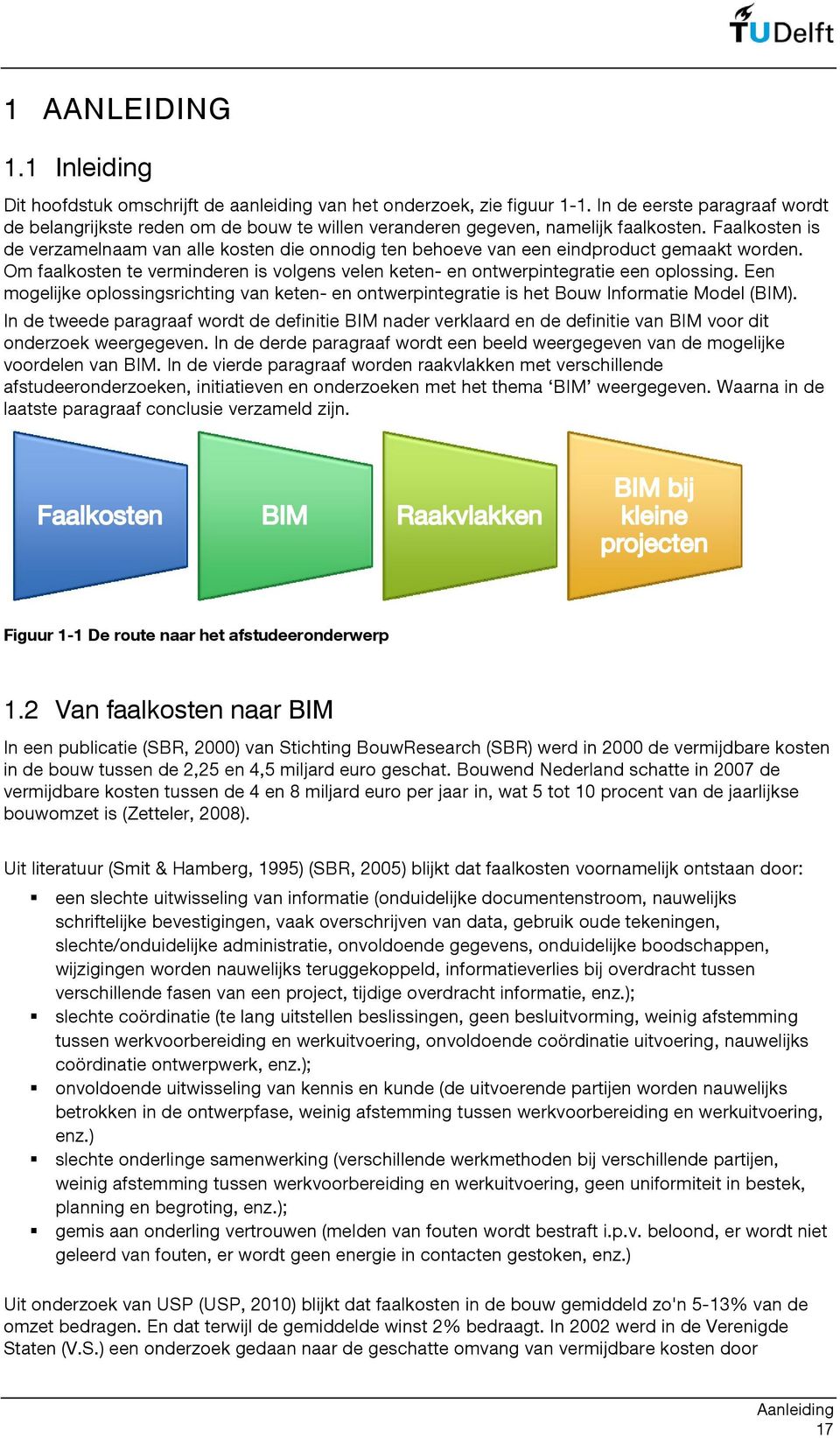 Faalkosten is de verzamelnaam van alle kosten die onnodig ten behoeve van een eindproduct gemaakt worden. Om faalkosten te verminderen is volgens velen keten- en ontwerpintegratie een oplossing.