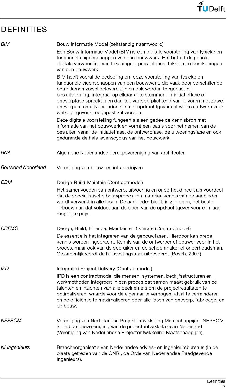 BIM heeft vooral de bedoeling om deze voorstelling van fysieke en functionele eigenschappen van een bouwwerk, die vaak door verschillende betrokkenen zowel geleverd zijn en ook worden toegepast bij