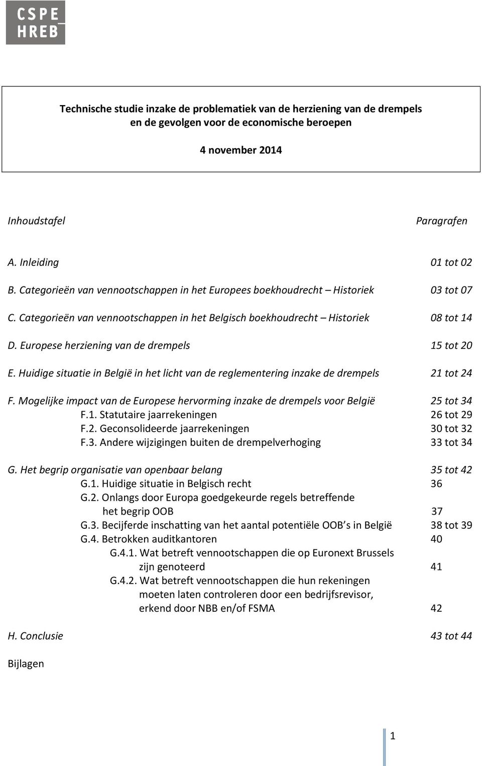 Europese herziening van de drempels 15 tot 20 E. Huidige situatie in België in het licht van de reglementering inzake de drempels 21 tot 24 F.