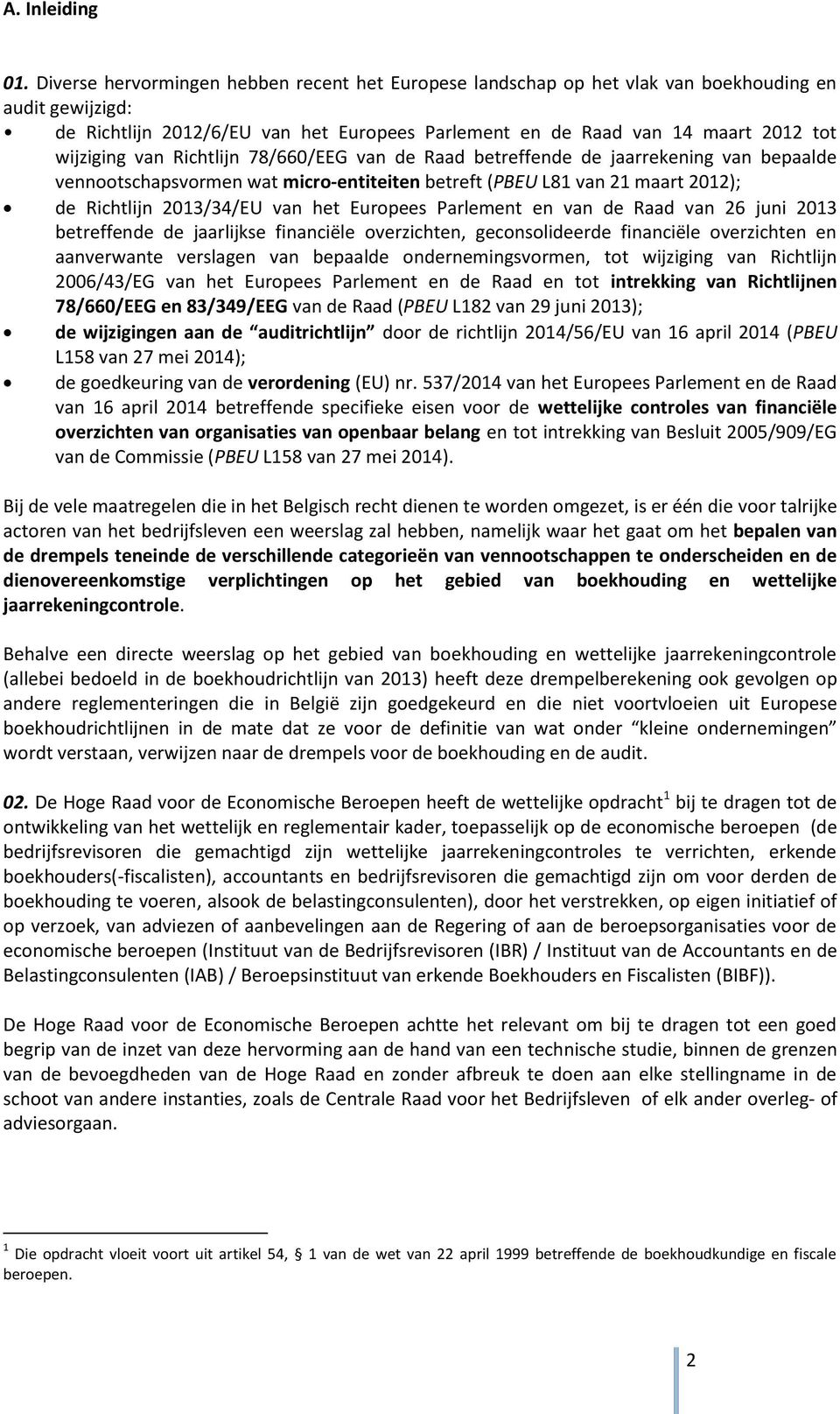 van Richtlijn 78/660/EEG van de Raad betreffende de jaarrekening van bepaalde vennootschapsvormen wat micro-entiteiten betreft (PBEU L81 van 21 maart 2012); de Richtlijn 2013/34/EU van het Europees
