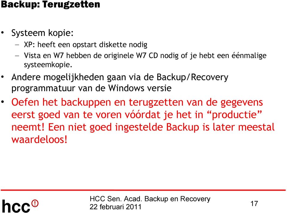 Andere mogelijkheden gaan via de Backup/Recovery programmatuur van de Windows versie Oefen het
