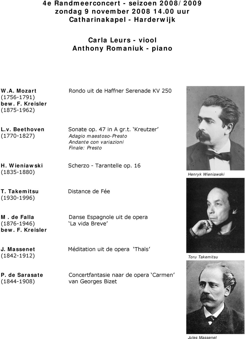 Wieniawski Scherzo - Tarantelle op. 16 (1835-1880) Henryk Wieniawski T. Takemitsu Distance de Fée (1930-1996) M.