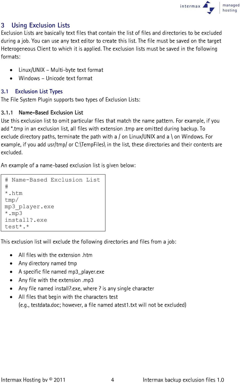 The exclusion lists must be saved in the following formats: Linux/UNIX Multi-byte text format Windows Unicode text format 3.