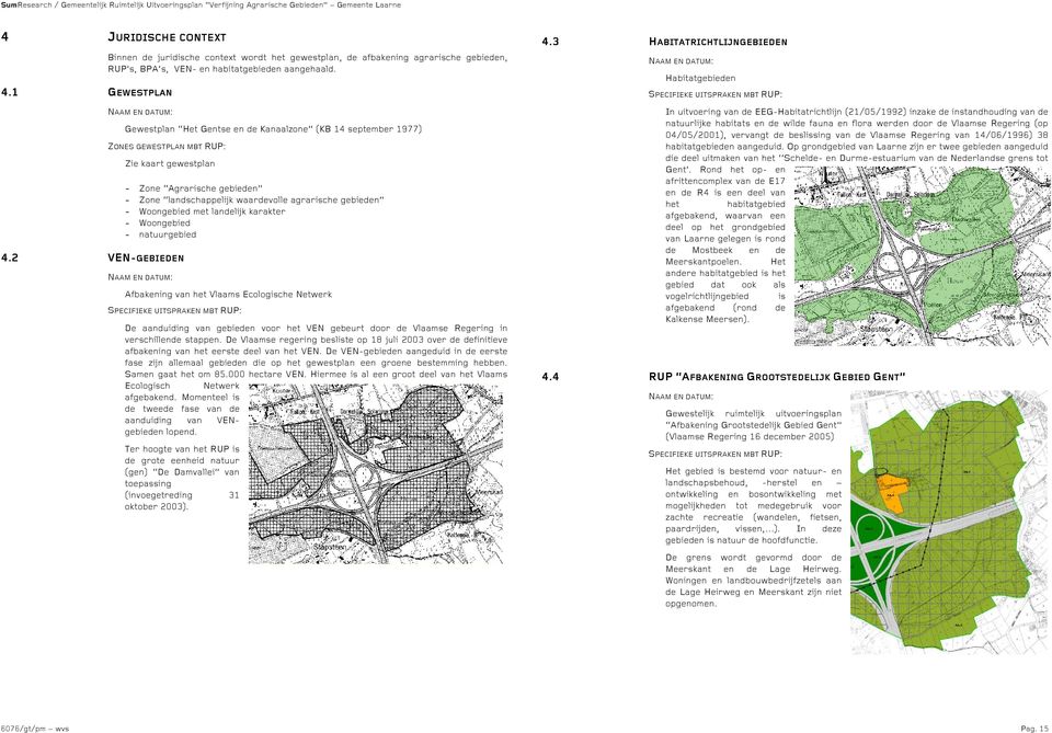 2 VN-GBIDN - Zone Agrarische gebieden - Zone landschappelijk waardevolle agrarische gebieden - Woongebied met landelijk karakter - Woongebied - natuurgebied NAAM N DATUM: Afbakening van het Vlaams