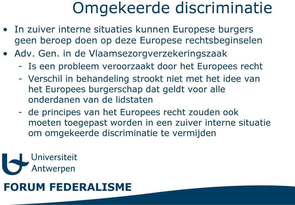 in de Vlaamsezorgverzekeringszaak - Is een probleem veroorzaakt door het Europees recht - Verschil in behandeling strookt