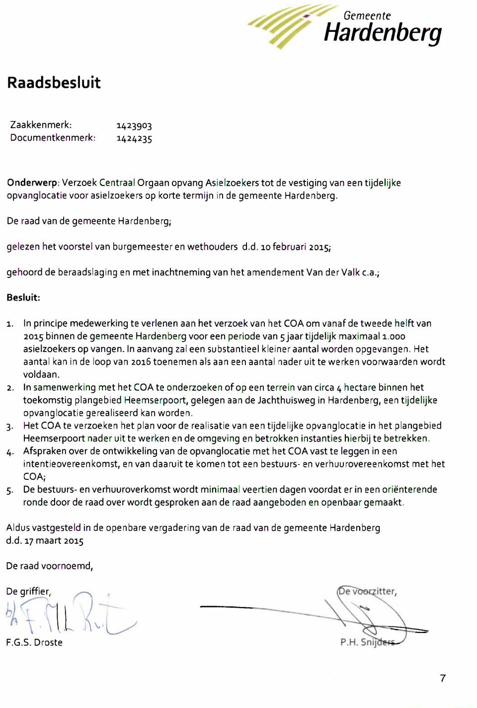 a.; Besluit: 1. In principe medewerking te verlenen aan het verzoek van het COAom vanaf de tweede helft van 2015 binnen de gemeente Hardenberg vooreen periode van 5 jaar tijdelijk maximaal 1.