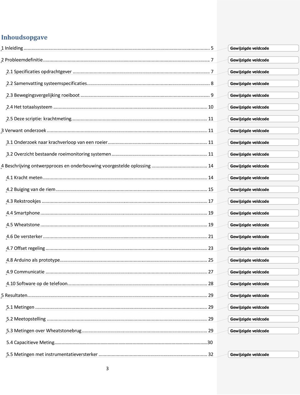 .. 11 4 Beschrijving ontwerpproces en onderbouwing voorgestelde oplossing... 14 4.1 Kracht meten... 14 4.2 Buiging van de riem... 15 4.3 Rekstrookjes... 17 4.4 Smartphone... 19 4.5 Wheatstone... 19 4.6 De versterker.