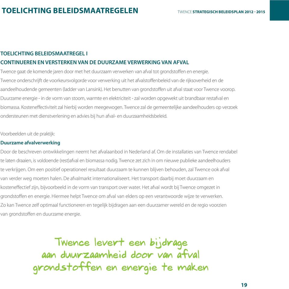 Twence onderschrijft de voorkeursvolgorde voor verwerking uit het afvalstoffenbeleid van de rijksoverheid en de aandeelhoudende gemeenten (ladder van Lansink).