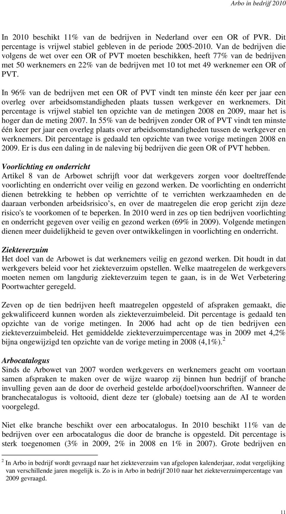 In 96 van de bedrijven met een OR of PVT vindt ten minste één keer per jaar een overleg over arbeidsomstandigheden plaats tussen werkgever en werknemers.