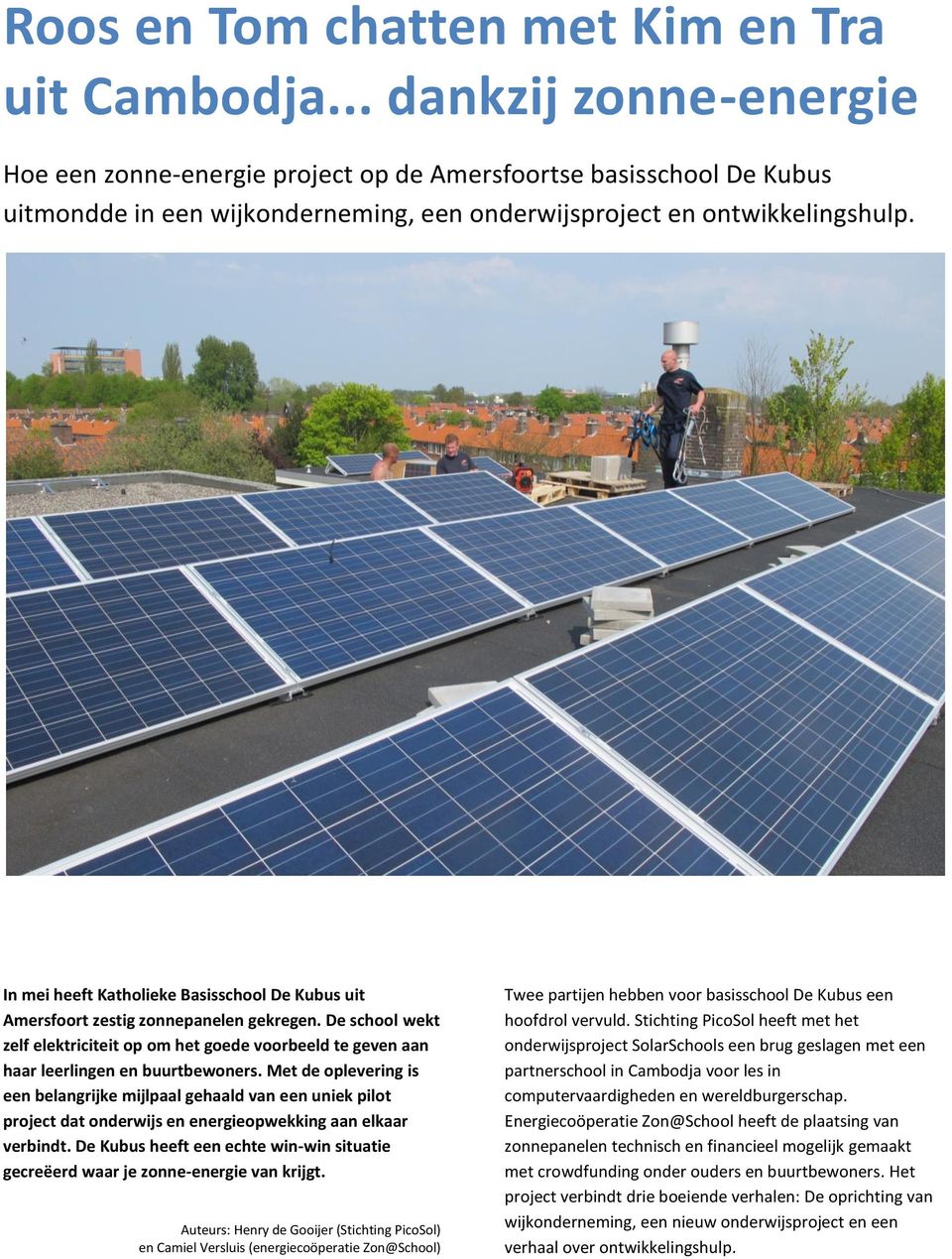 In mei heeft Katholieke Basisschool De Kubus uit Amersfoort zestig zonnepanelen gekregen. De school wekt zelf elektriciteit op om het goede voorbeeld te geven aan haar leerlingen en buurtbewoners.