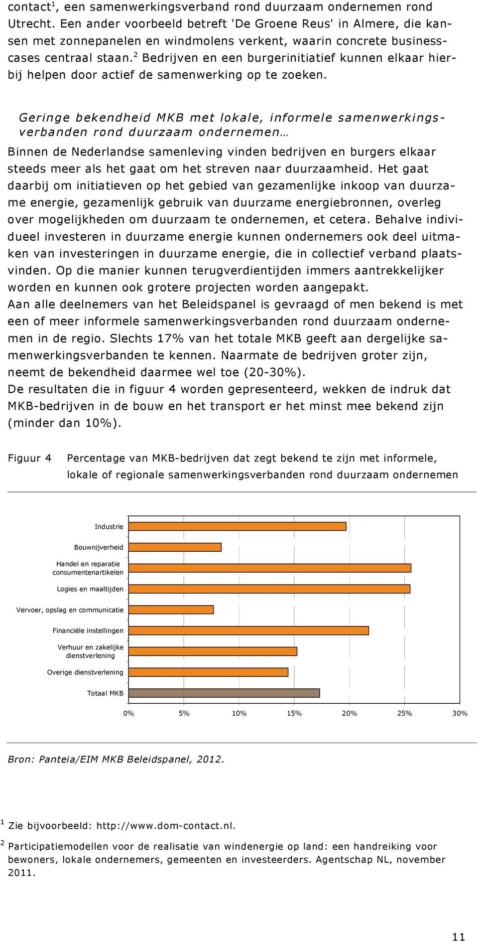 2 Bedrijven en een burgerinitiatief kunnen elkaar hierbij helpen door actief de samenwerking op te zoeken.