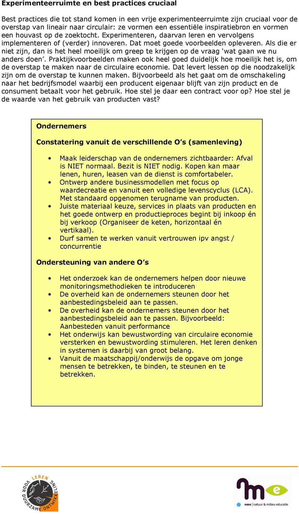 Als die er niet zijn, dan is het heel moeilijk om greep te krijgen op de vraag wat gaan we nu anders doen.