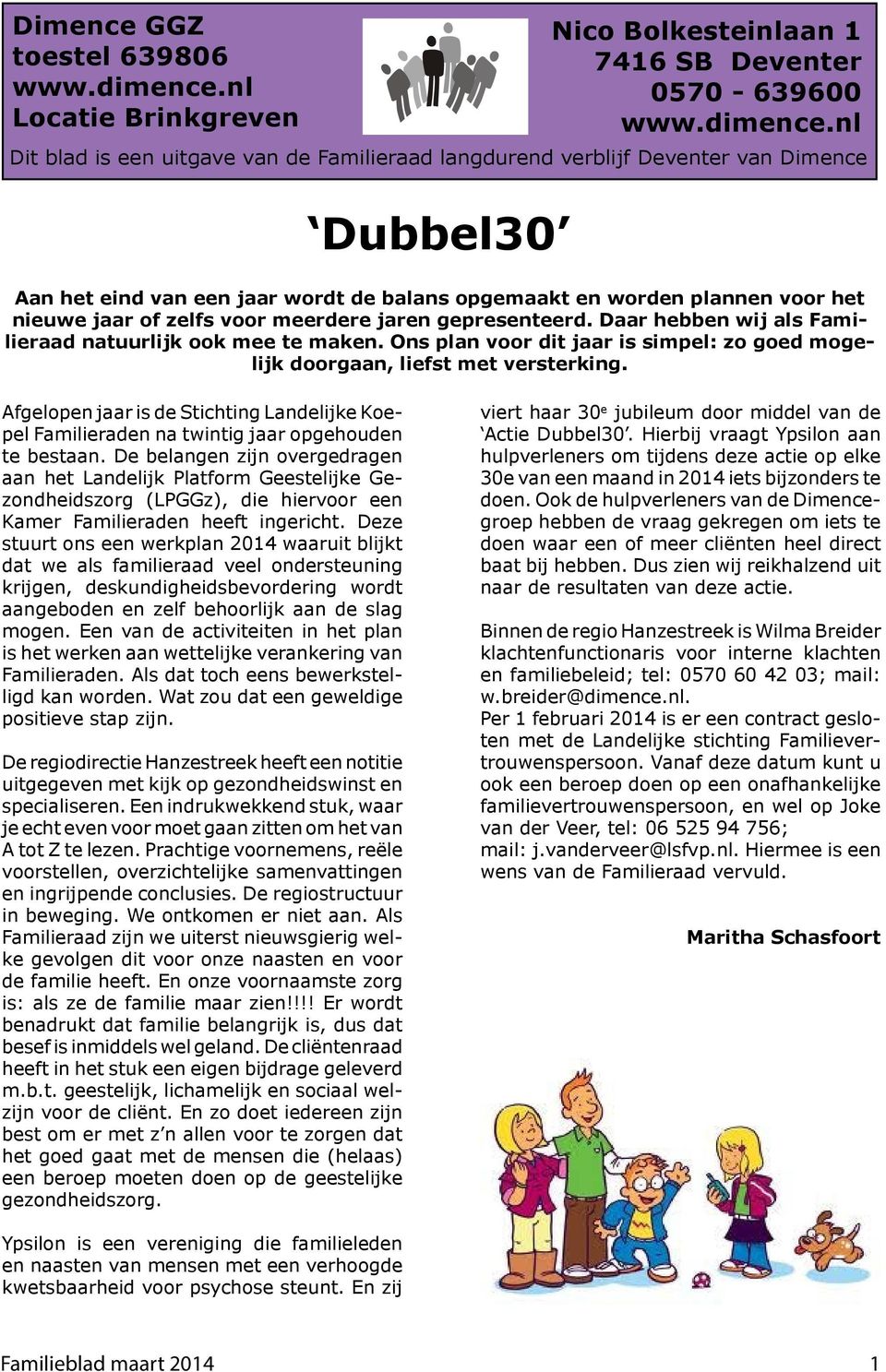 nl Dit blad is een uitgave van de Familieraad langdurend verblijf Deventer van Dimence Dubbel30 Aan het eind van een jaar wordt de balans opgemaakt en worden plannen voor het nieuwe jaar of zelfs