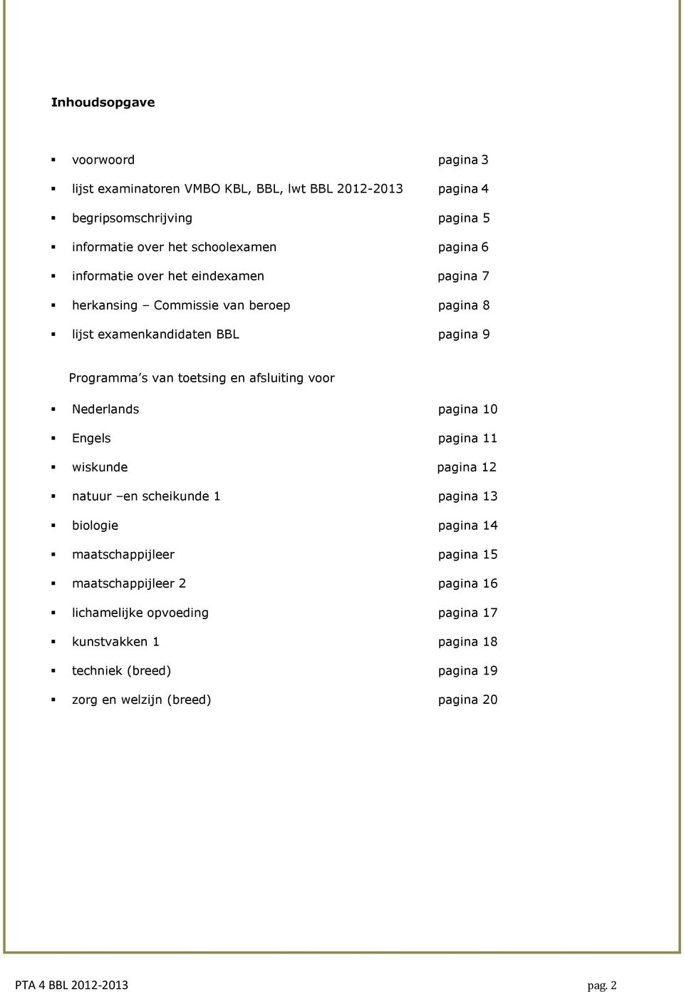 voor Nederlands pagina 10 Engels pagina 11 wiskunde pagina 12 natuur en scheikunde 1 pagina 13 biologie pagina 14 maatschappijleer pagina 15