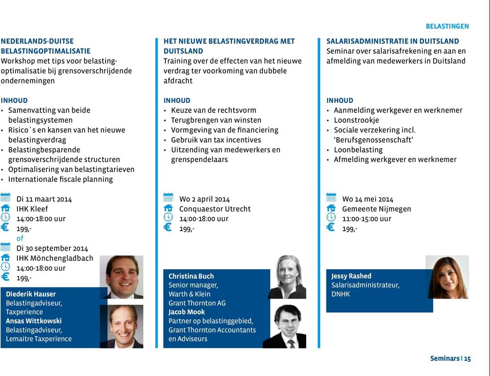 september 2014 IHK Mönchengladbach 14:00-18:00 uur Diederik Hauser Belastingadviseur, Taxperience Ansas Wittkowski Belastingadviseur, Lemaitre Taxperience Het nieuwe belastingverdrag met Duitsland