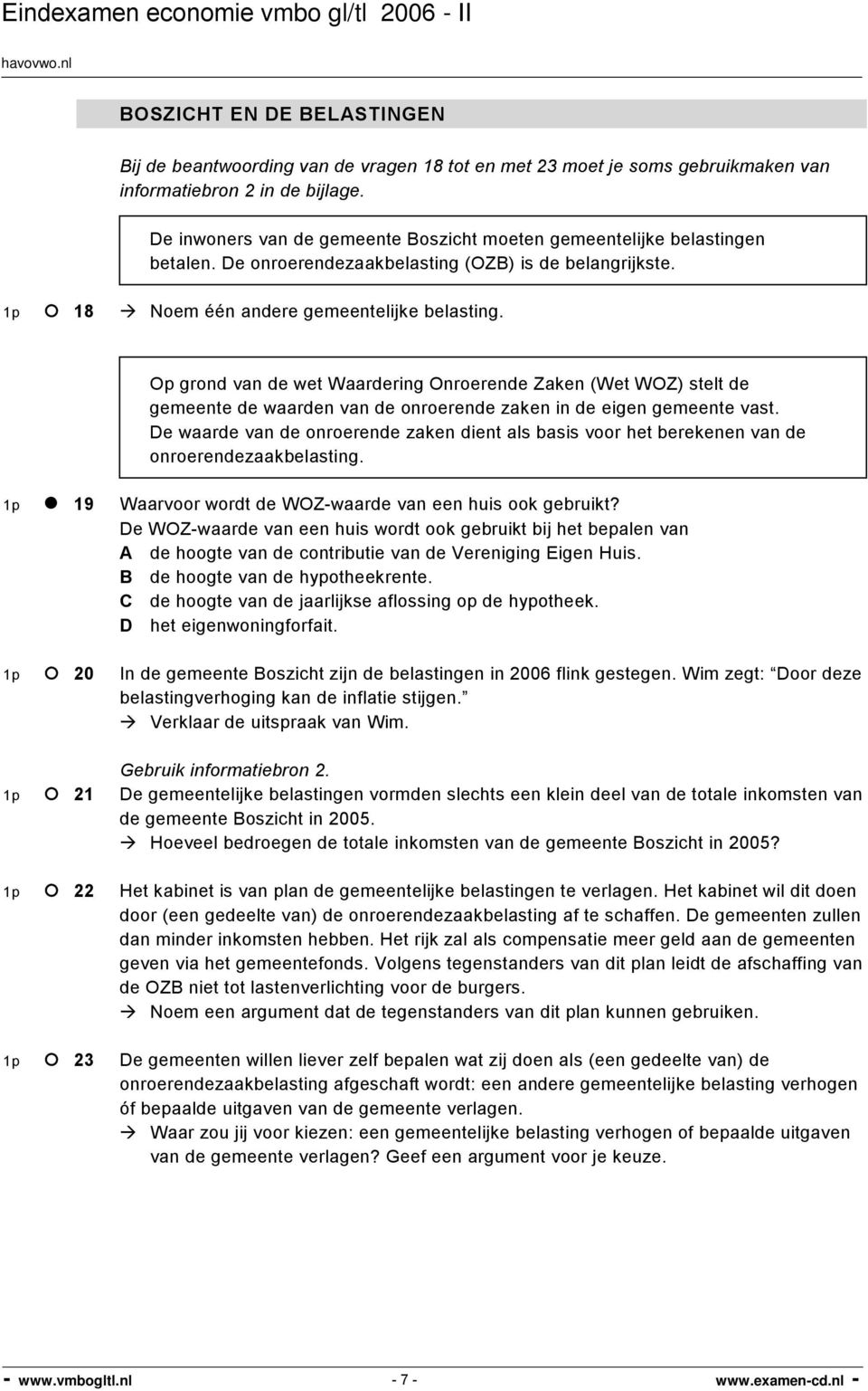 Op grond van de wet Waardering Onroerende Zaken (Wet WOZ) stelt de gemeente de waarden van de onroerende zaken in de eigen gemeente vast.