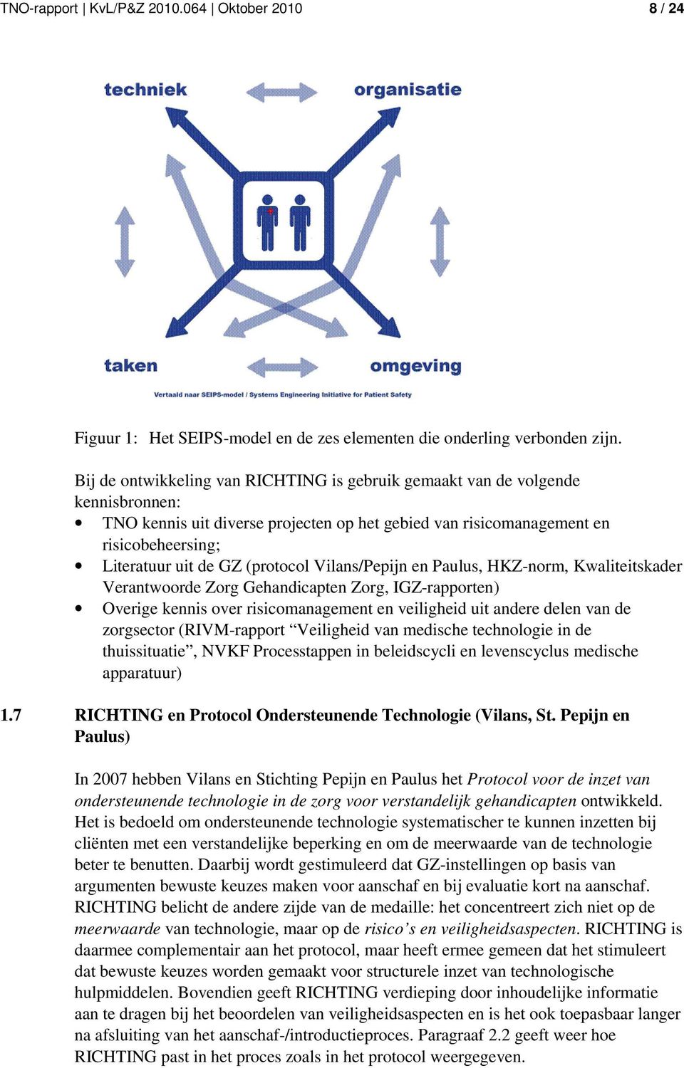 (protocol Vilans/Pepijn en Paulus, HKZ-norm, Kwaliteitskader Verantwoorde Zorg Gehandicapten Zorg, IGZ-rapporten) Overige kennis over risicomanagement en veiligheid uit andere delen van de zorgsector