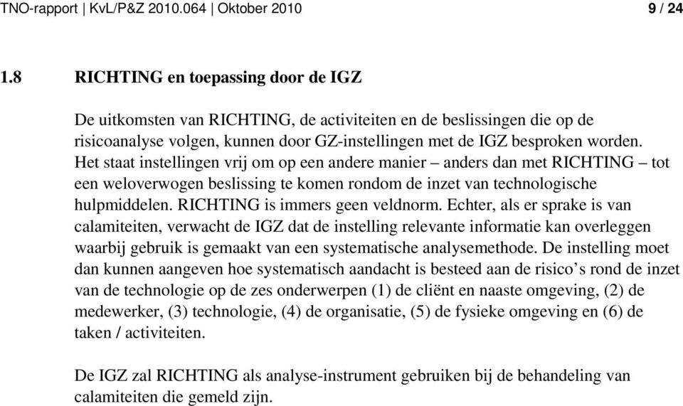 Het staat instellingen vrij om op een andere manier anders dan met RICHTING tot een weloverwogen beslissing te komen rondom de inzet van technologische hulpmiddelen. RICHTING is immers geen veldnorm.