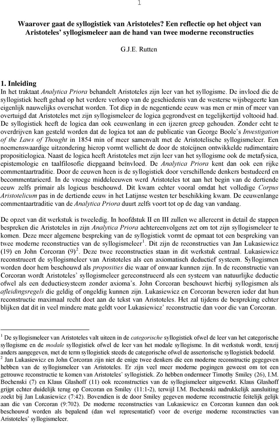 De invloed die de syllogistiek heeft gehad op het verdere verloop van de geschiedenis van de westerse wijsbegeerte kan eigenlijk nauwelijks overschat worden.