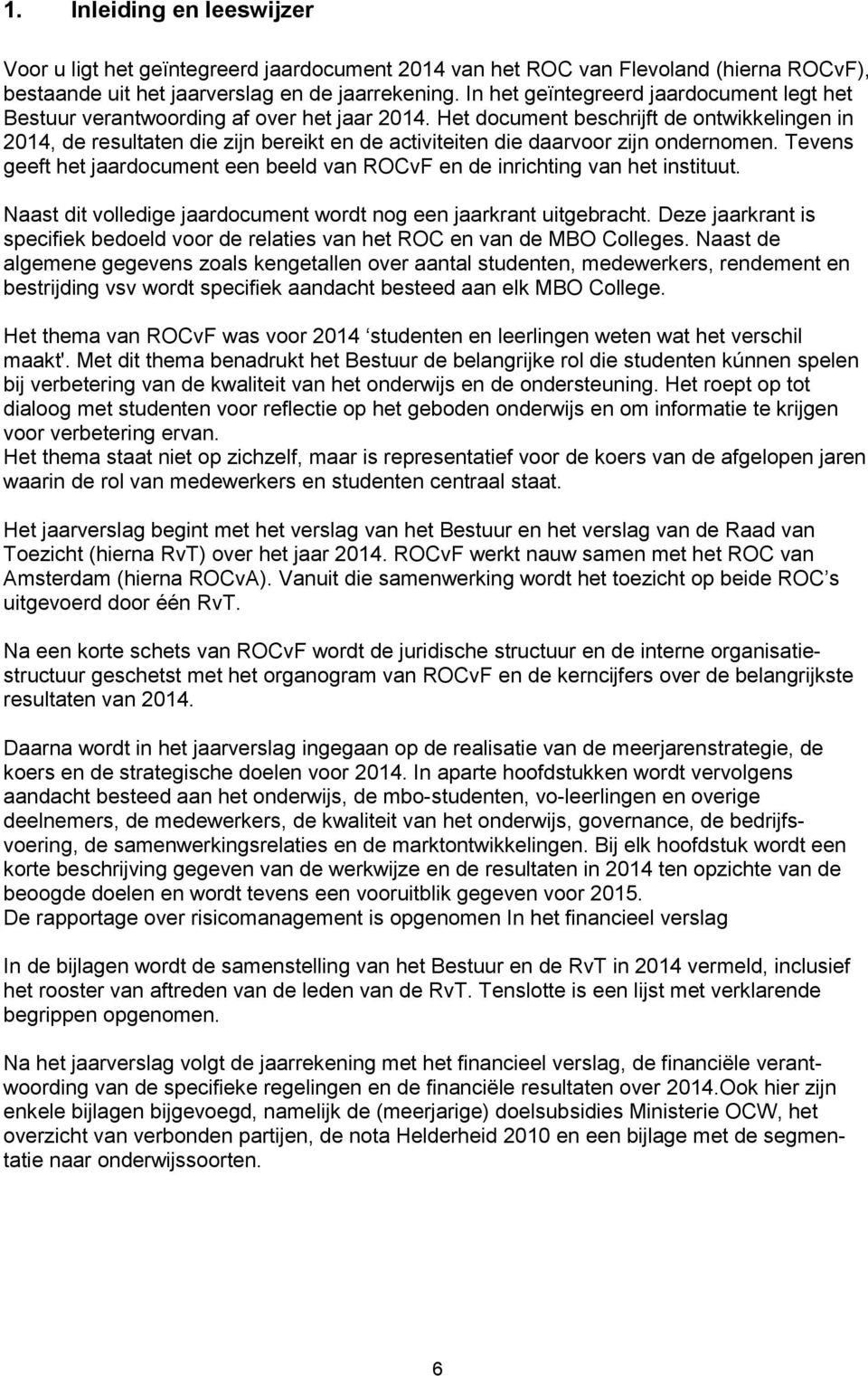 Het document beschrijft de ontwikkelingen in 2014, de resultaten die zijn bereikt en de activiteiten die daarvoor zijn ondernomen.