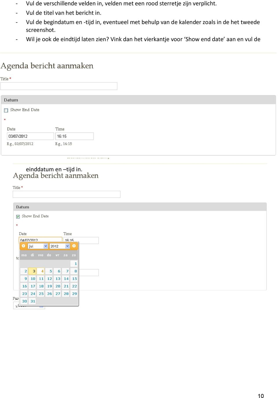 - Vul de begindatum en -tijd in, eventueel met behulp van de kalender zoals in de het