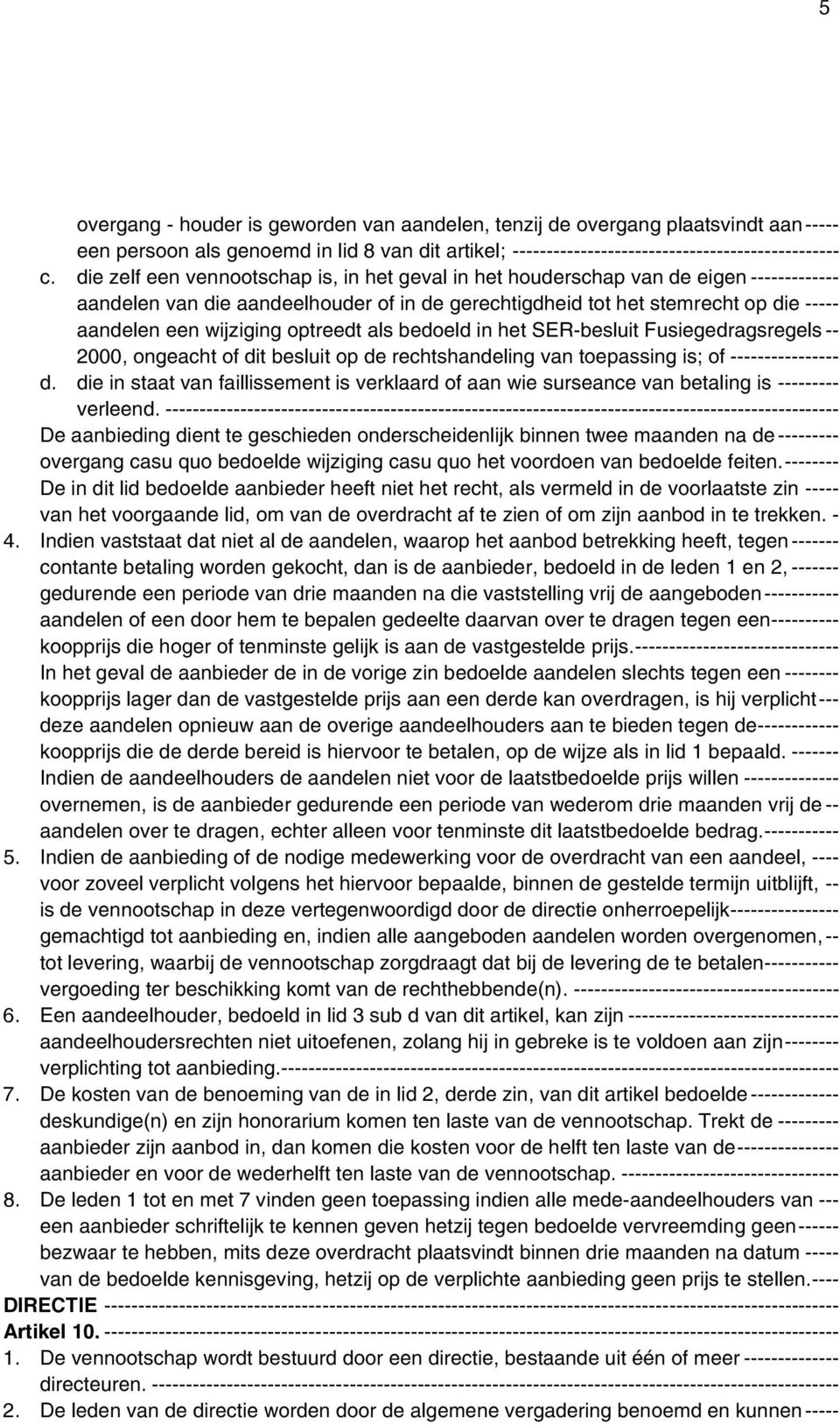 optreedt als bedoeld in het SER-besluit Fusiegedragsregels -- 2000, ongeacht of dit besluit op de rechtshandeling van toepassing is; of ---------------- d.