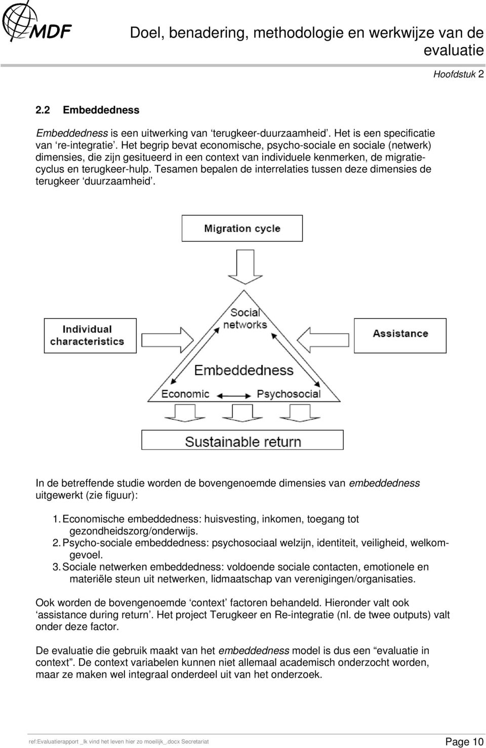 Tesamen bepalen de interrelaties tussen deze dimensies de terugkeer duurzaamheid. In de betreffende studie worden de bovengenoemde dimensies van embeddedness uitgewerkt (zie figuur): 1.