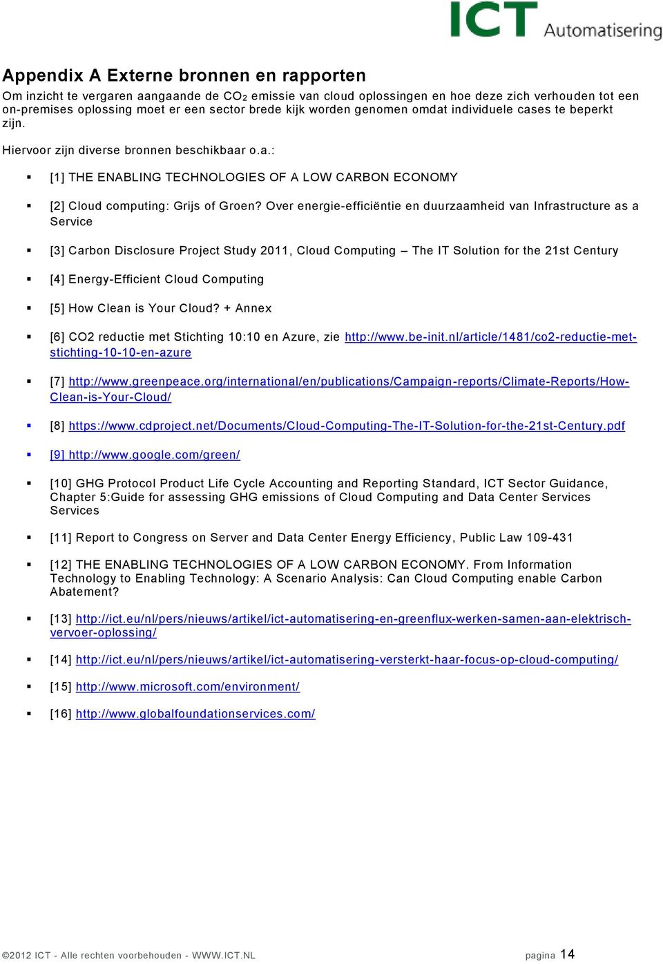 Over energie-efficiëntie en duurzaamheid van Infrastructure as a Service [3] Carbon Disclosure Project Study 2011, Cloud Computing The IT Solution for the 21st Century [4] Energy-Efficient Cloud