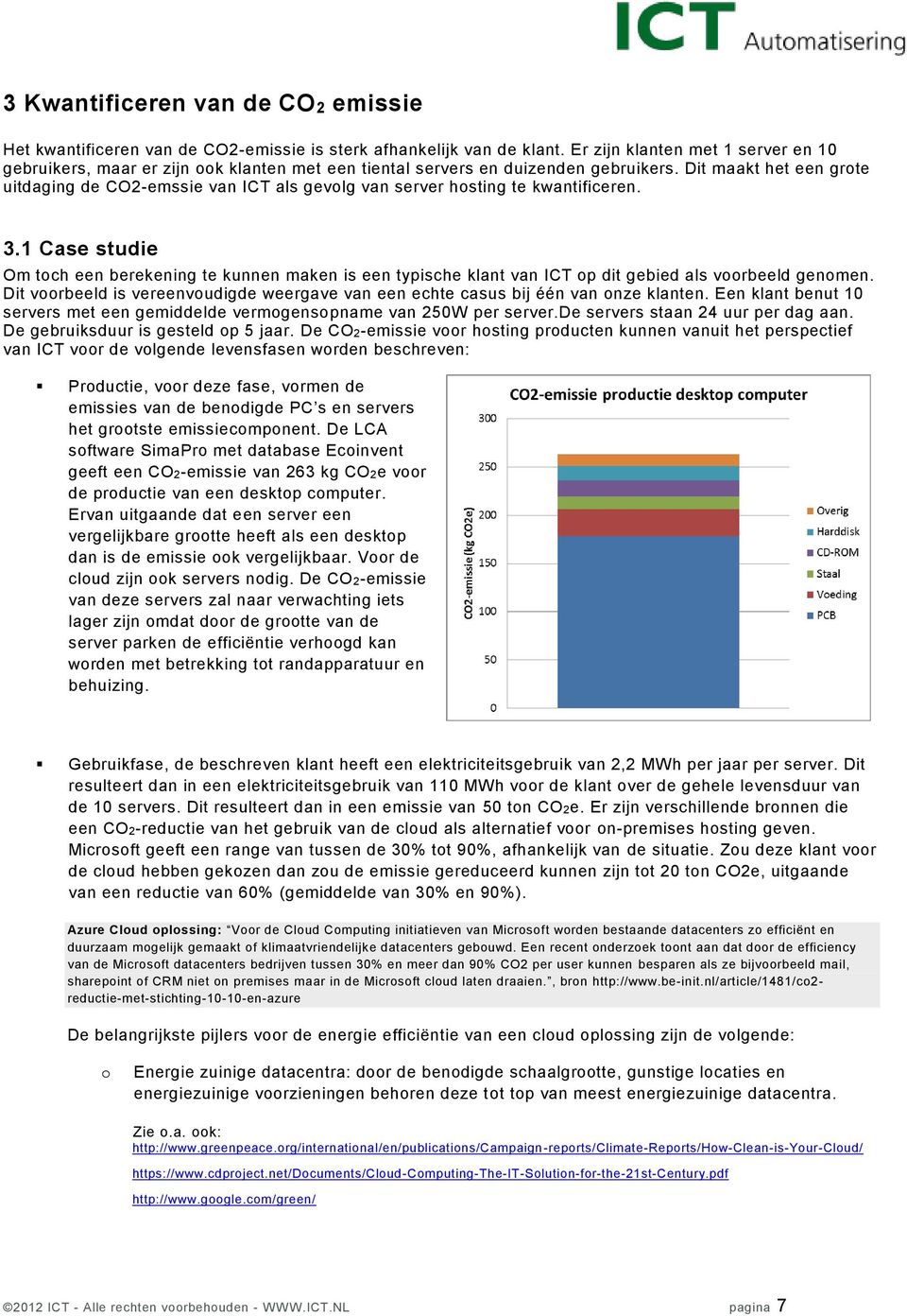 Dit maakt het een grote uitdaging de CO2-emssie van ICT als gevolg van server hosting te kwantificeren. 3.