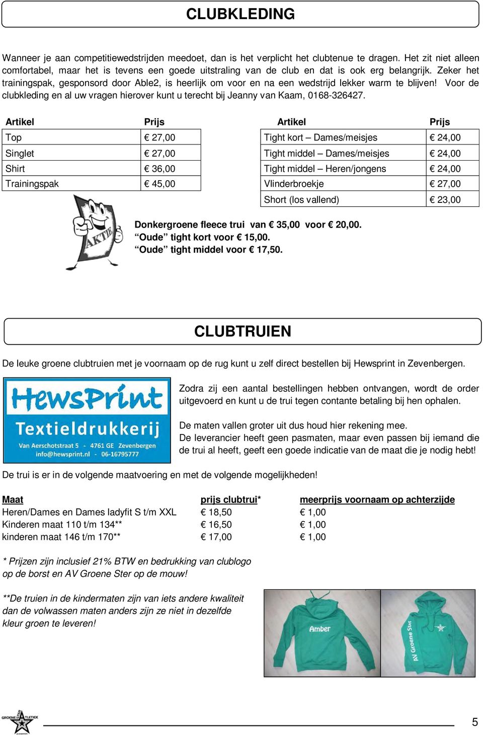 Zeker het trainingspak, gesponsord door Able2, is heerlijk om voor en na een wedstrijd lekker warm te blijven!