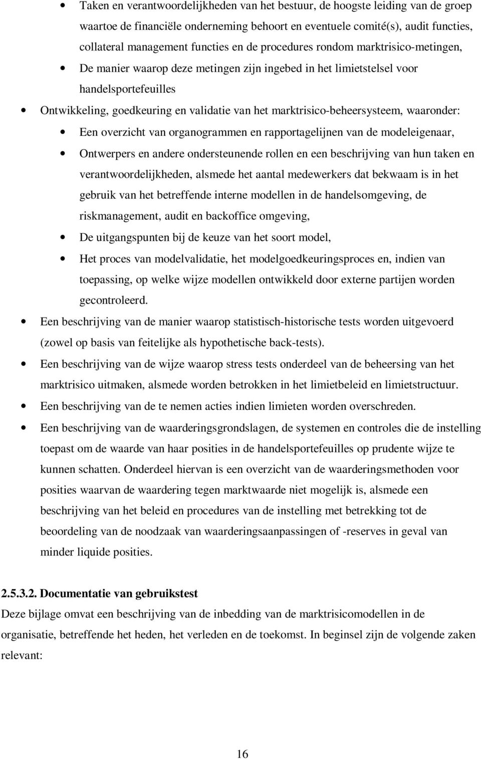 marktrisico-beheersysteem, waaronder: Een overzicht van organogrammen en rapportagelijnen van de modeleigenaar, Ontwerpers en andere ondersteunende rollen en een beschrijving van hun taken en