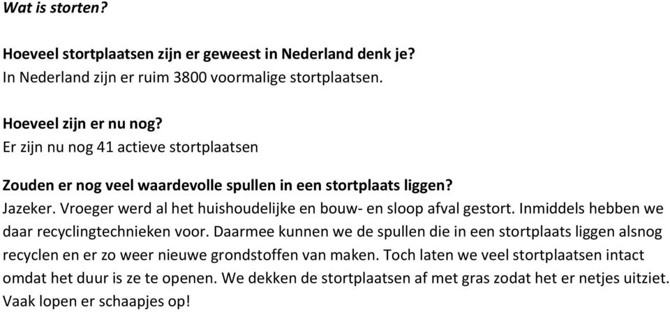 Vroeger werd al het huishoudelijke en bouw- en sloop afval gestort. Inmiddels hebben we daar recyclingtechnieken voor.