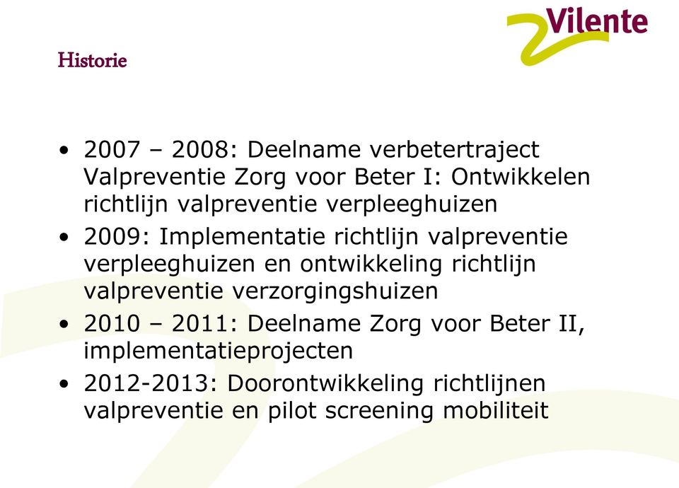en ontwikkeling richtlijn valpreventie verzorgingshuizen 2010 2011: Deelname Zorg voor Beter II,