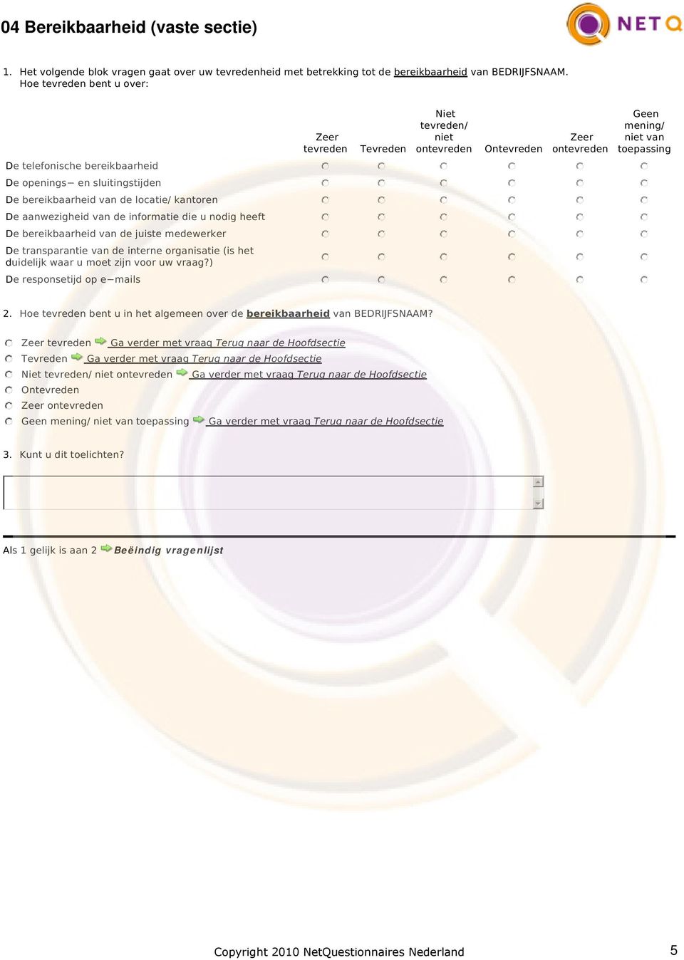 bereikbaarheid van de juiste medewerker De transparantie van de interne organisatie (is het duidelijk waar u moet zijn voor uw vraag?