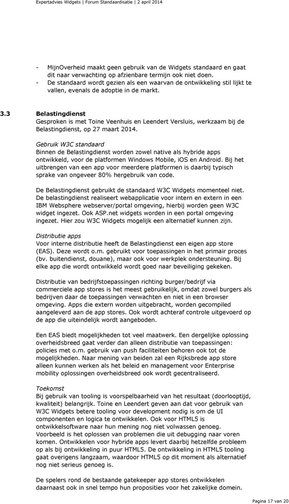3 Belastingdienst Gesproken is met Toine Veenhuis en Leendert Versluis, werkzaam bij de Belastingdienst, op 27 maart 2014.