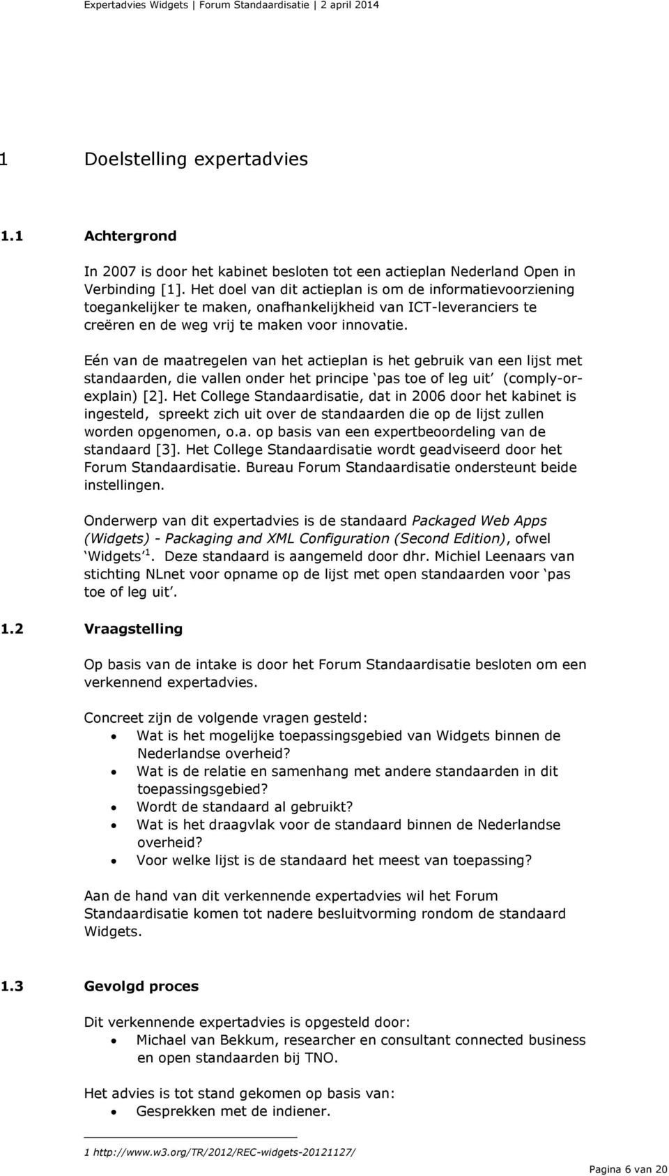 Eén van de maatregelen van het actieplan is het gebruik van een lijst met standaarden, die vallen onder het principe pas toe of leg uit (comply-orexplain) [2].