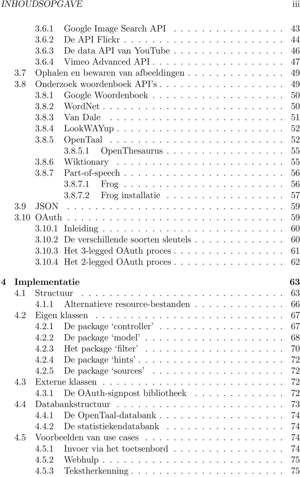 ........................ 51 3.8.4 LookWAYup........................ 52 3.8.5 OpenTaal......................... 52 3.8.5.1 OpenThesaurus................. 55 3.8.6 Wiktionary........................ 55 3.8.7 Part-of-speech.