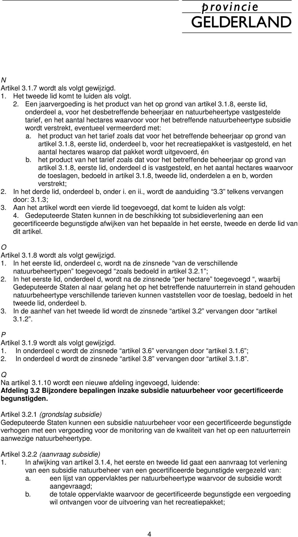 Het tweede lid komt te luiden als volgt. 2. Een jaarvergoeding is het product van het op grond van artikel 3.1.